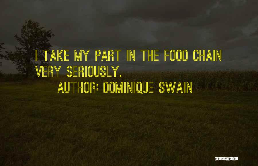 Dominique Swain Quotes: I Take My Part In The Food Chain Very Seriously.
