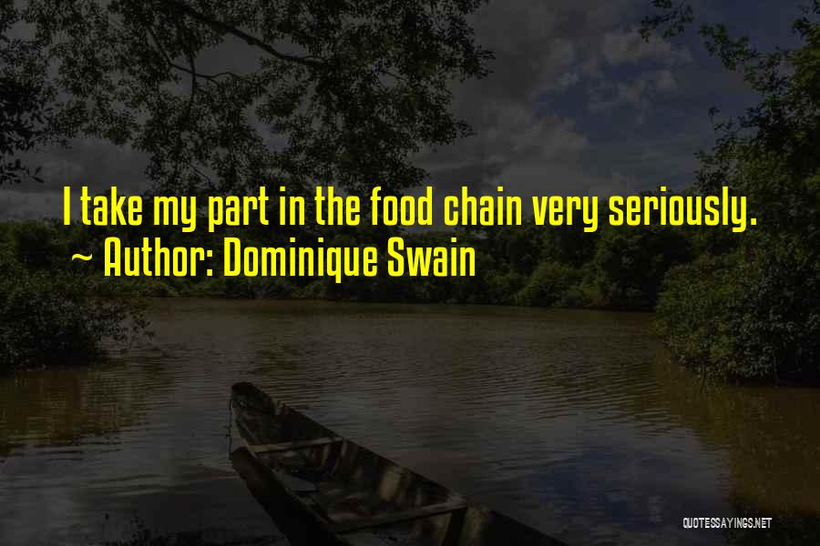 Dominique Swain Quotes: I Take My Part In The Food Chain Very Seriously.