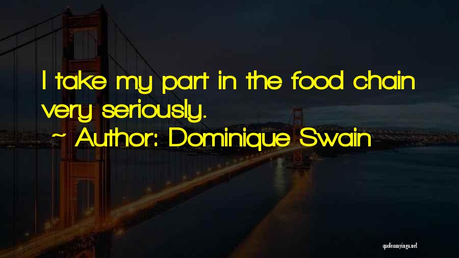Dominique Swain Quotes: I Take My Part In The Food Chain Very Seriously.