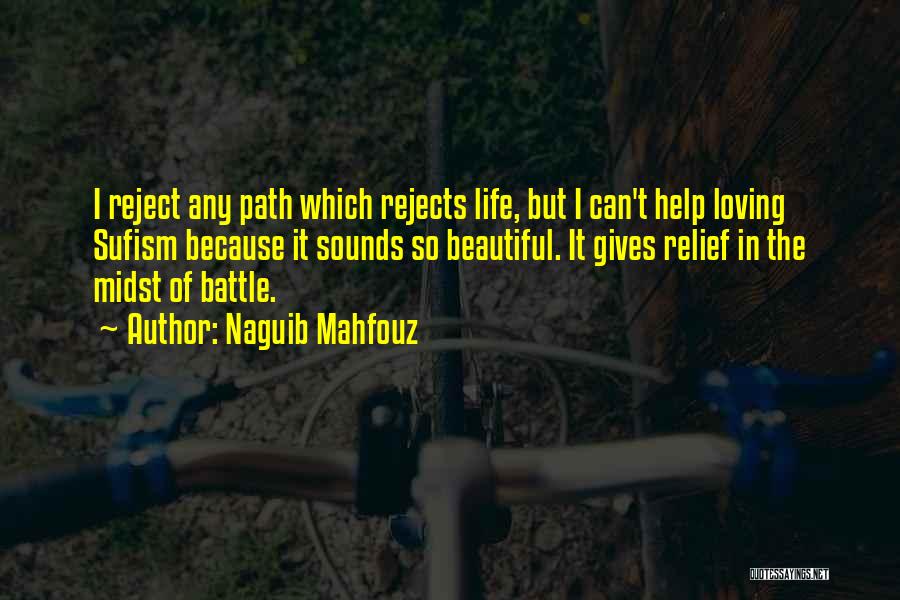 Naguib Mahfouz Quotes: I Reject Any Path Which Rejects Life, But I Can't Help Loving Sufism Because It Sounds So Beautiful. It Gives