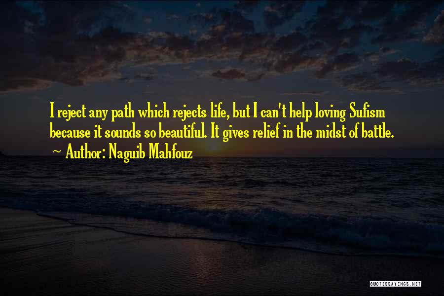 Naguib Mahfouz Quotes: I Reject Any Path Which Rejects Life, But I Can't Help Loving Sufism Because It Sounds So Beautiful. It Gives