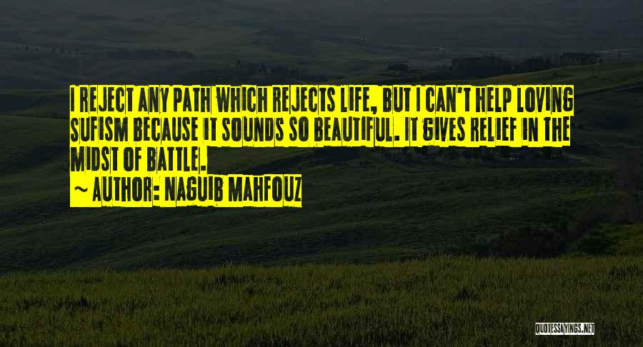 Naguib Mahfouz Quotes: I Reject Any Path Which Rejects Life, But I Can't Help Loving Sufism Because It Sounds So Beautiful. It Gives