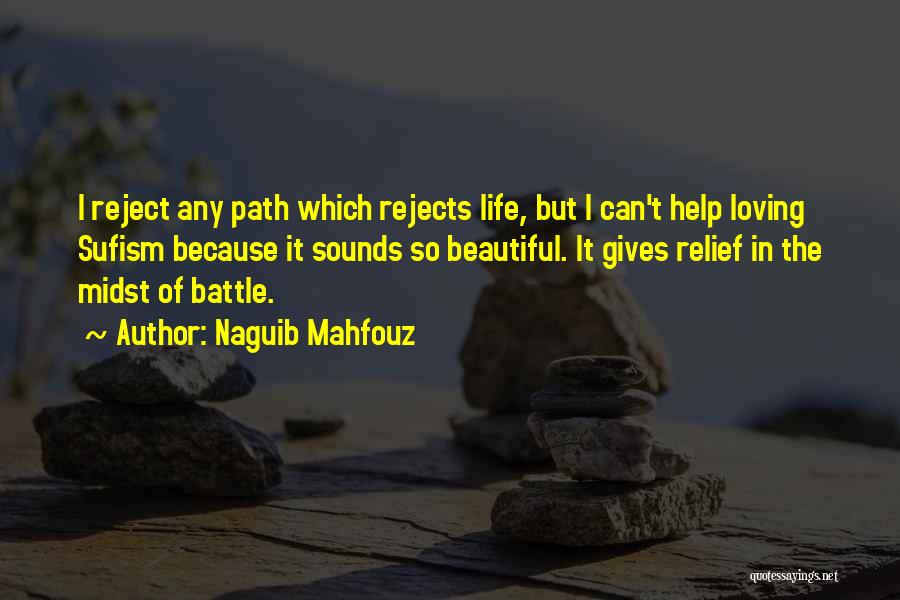 Naguib Mahfouz Quotes: I Reject Any Path Which Rejects Life, But I Can't Help Loving Sufism Because It Sounds So Beautiful. It Gives