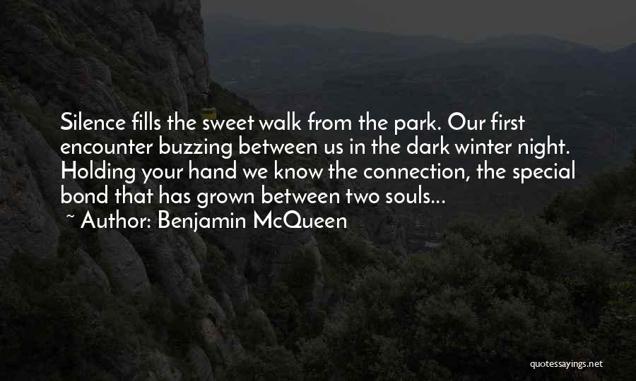 Benjamin McQueen Quotes: Silence Fills The Sweet Walk From The Park. Our First Encounter Buzzing Between Us In The Dark Winter Night. Holding