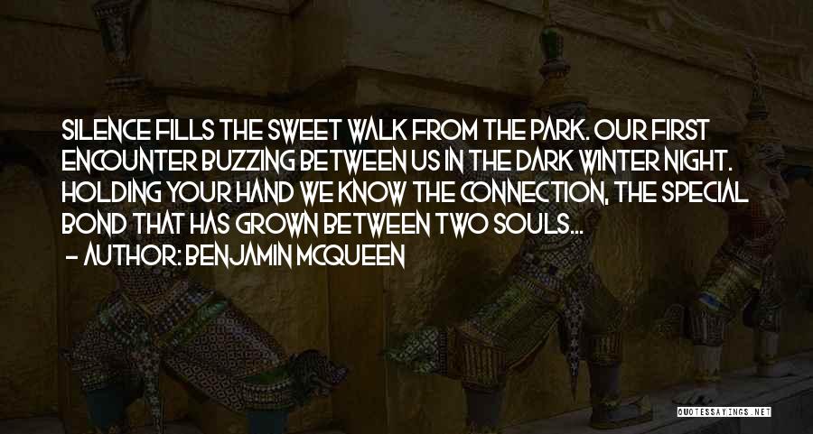 Benjamin McQueen Quotes: Silence Fills The Sweet Walk From The Park. Our First Encounter Buzzing Between Us In The Dark Winter Night. Holding