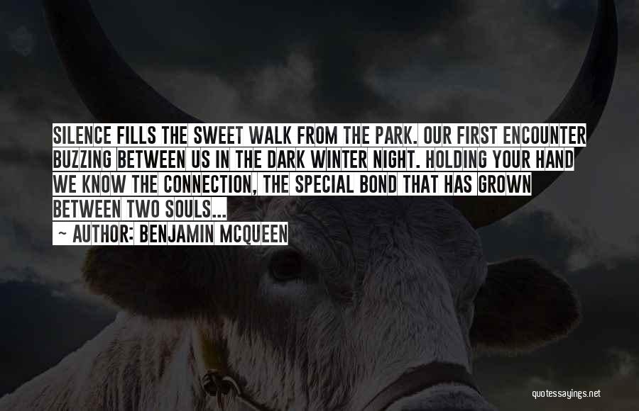 Benjamin McQueen Quotes: Silence Fills The Sweet Walk From The Park. Our First Encounter Buzzing Between Us In The Dark Winter Night. Holding