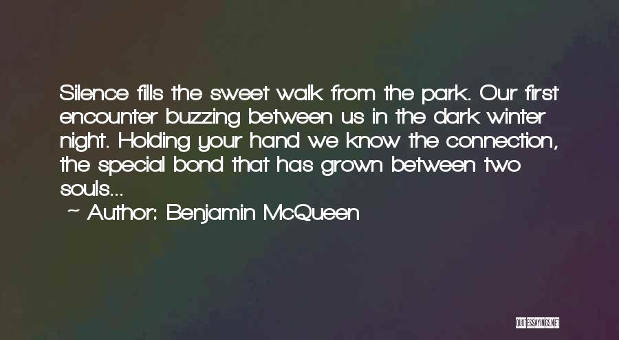 Benjamin McQueen Quotes: Silence Fills The Sweet Walk From The Park. Our First Encounter Buzzing Between Us In The Dark Winter Night. Holding
