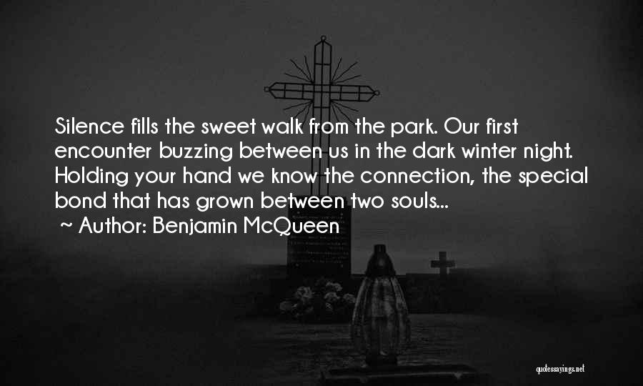 Benjamin McQueen Quotes: Silence Fills The Sweet Walk From The Park. Our First Encounter Buzzing Between Us In The Dark Winter Night. Holding