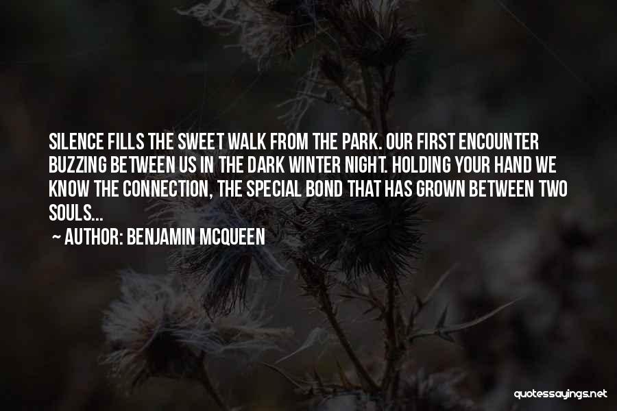Benjamin McQueen Quotes: Silence Fills The Sweet Walk From The Park. Our First Encounter Buzzing Between Us In The Dark Winter Night. Holding