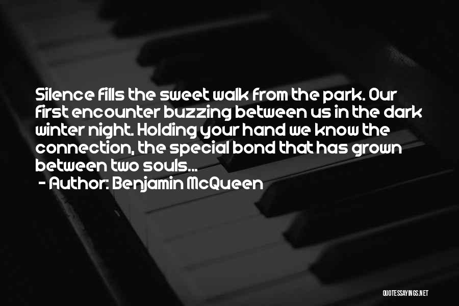 Benjamin McQueen Quotes: Silence Fills The Sweet Walk From The Park. Our First Encounter Buzzing Between Us In The Dark Winter Night. Holding