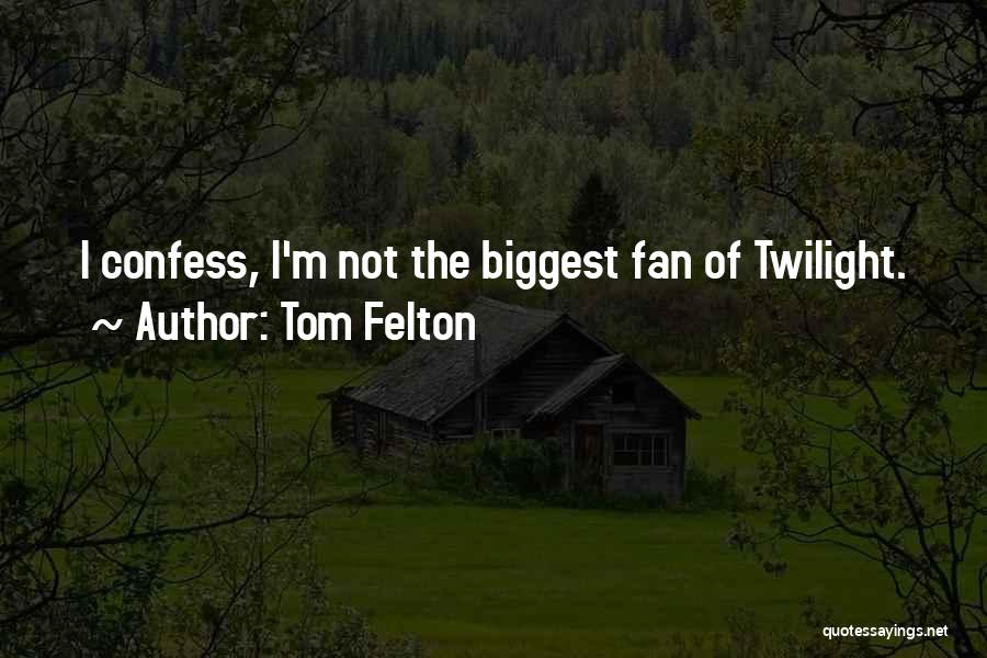 Tom Felton Quotes: I Confess, I'm Not The Biggest Fan Of Twilight.