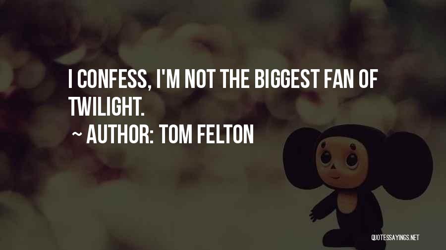 Tom Felton Quotes: I Confess, I'm Not The Biggest Fan Of Twilight.