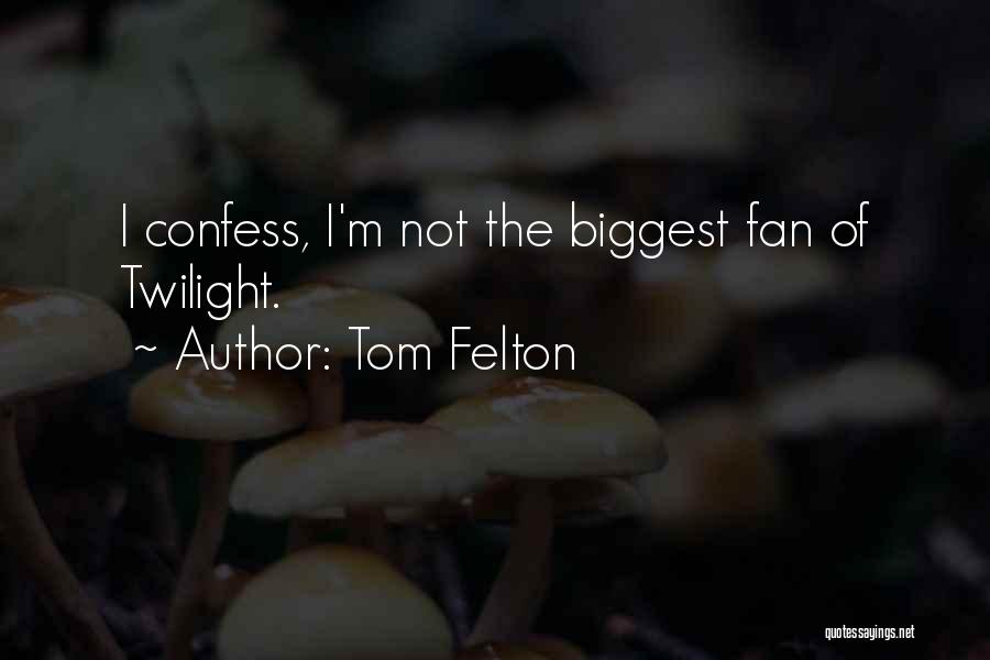 Tom Felton Quotes: I Confess, I'm Not The Biggest Fan Of Twilight.
