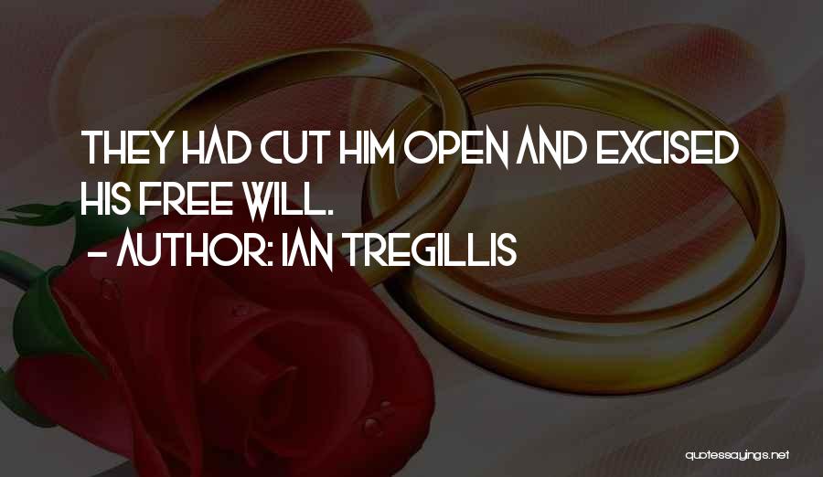 Ian Tregillis Quotes: They Had Cut Him Open And Excised His Free Will.