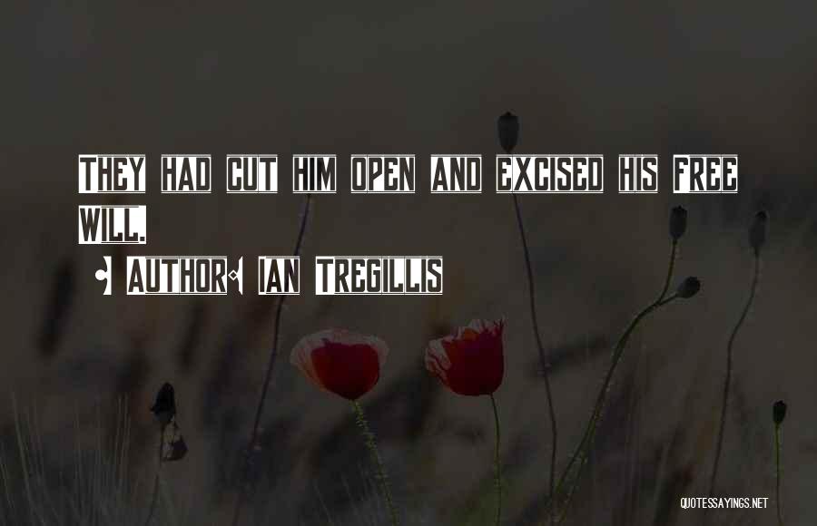 Ian Tregillis Quotes: They Had Cut Him Open And Excised His Free Will.