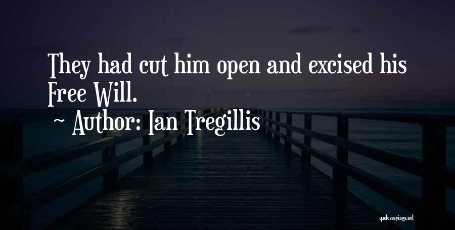 Ian Tregillis Quotes: They Had Cut Him Open And Excised His Free Will.