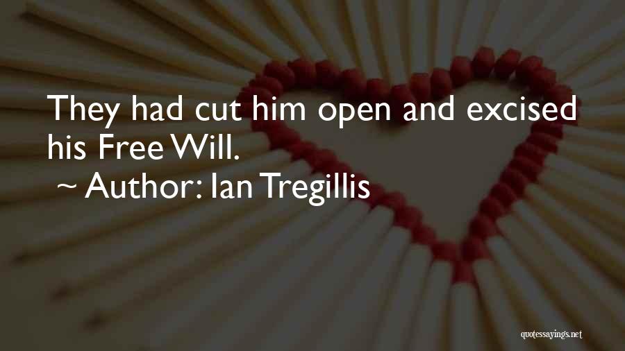 Ian Tregillis Quotes: They Had Cut Him Open And Excised His Free Will.