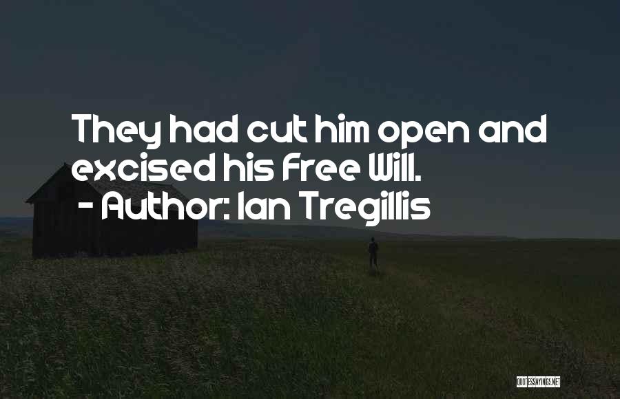 Ian Tregillis Quotes: They Had Cut Him Open And Excised His Free Will.