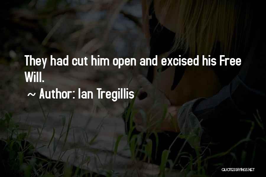 Ian Tregillis Quotes: They Had Cut Him Open And Excised His Free Will.