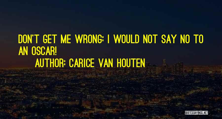 Carice Van Houten Quotes: Don't Get Me Wrong: I Would Not Say No To An Oscar!