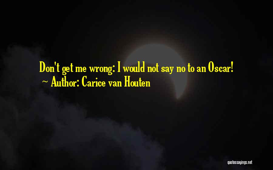 Carice Van Houten Quotes: Don't Get Me Wrong: I Would Not Say No To An Oscar!