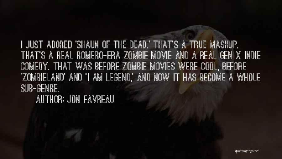 Jon Favreau Quotes: I Just Adored 'shaun Of The Dead.' That's A True Mashup. That's A Real Romero-era Zombie Movie And A Real