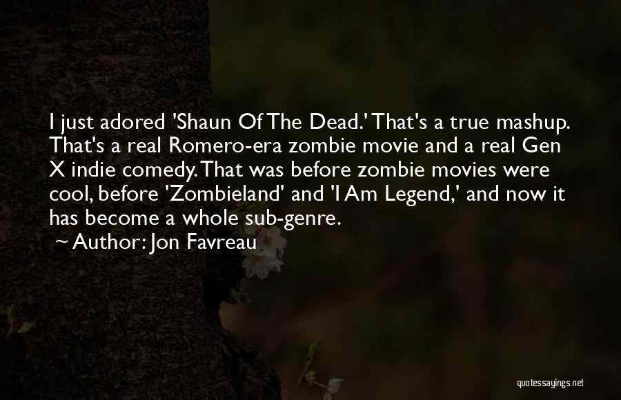 Jon Favreau Quotes: I Just Adored 'shaun Of The Dead.' That's A True Mashup. That's A Real Romero-era Zombie Movie And A Real