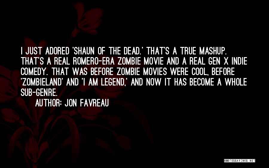 Jon Favreau Quotes: I Just Adored 'shaun Of The Dead.' That's A True Mashup. That's A Real Romero-era Zombie Movie And A Real