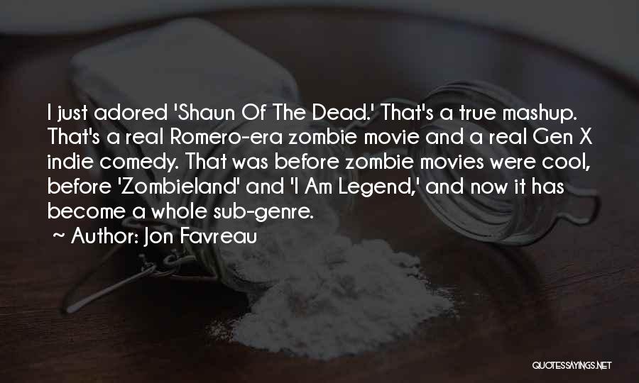 Jon Favreau Quotes: I Just Adored 'shaun Of The Dead.' That's A True Mashup. That's A Real Romero-era Zombie Movie And A Real