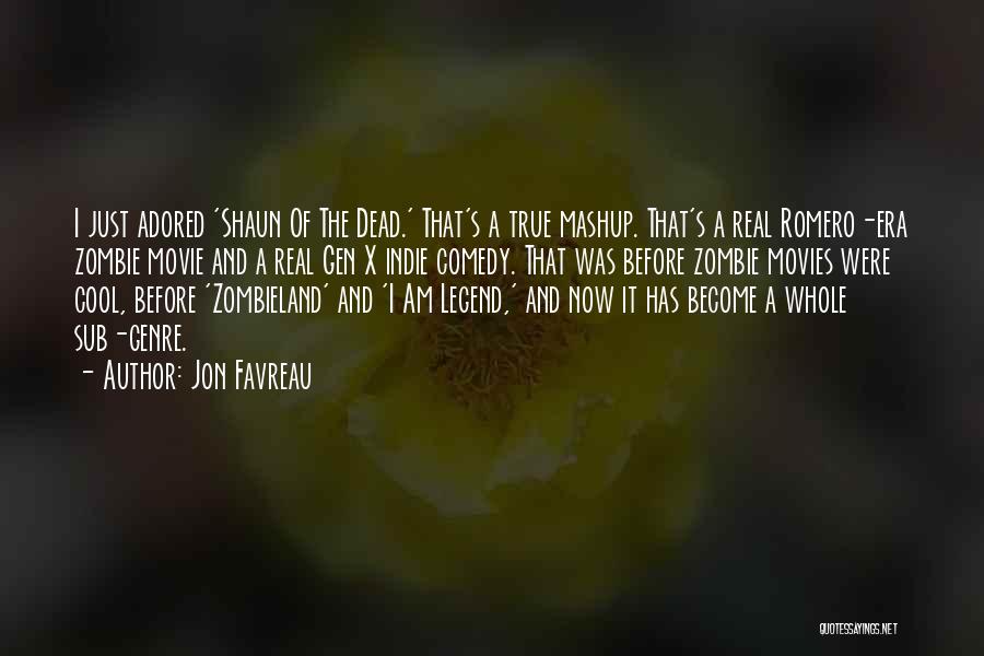 Jon Favreau Quotes: I Just Adored 'shaun Of The Dead.' That's A True Mashup. That's A Real Romero-era Zombie Movie And A Real