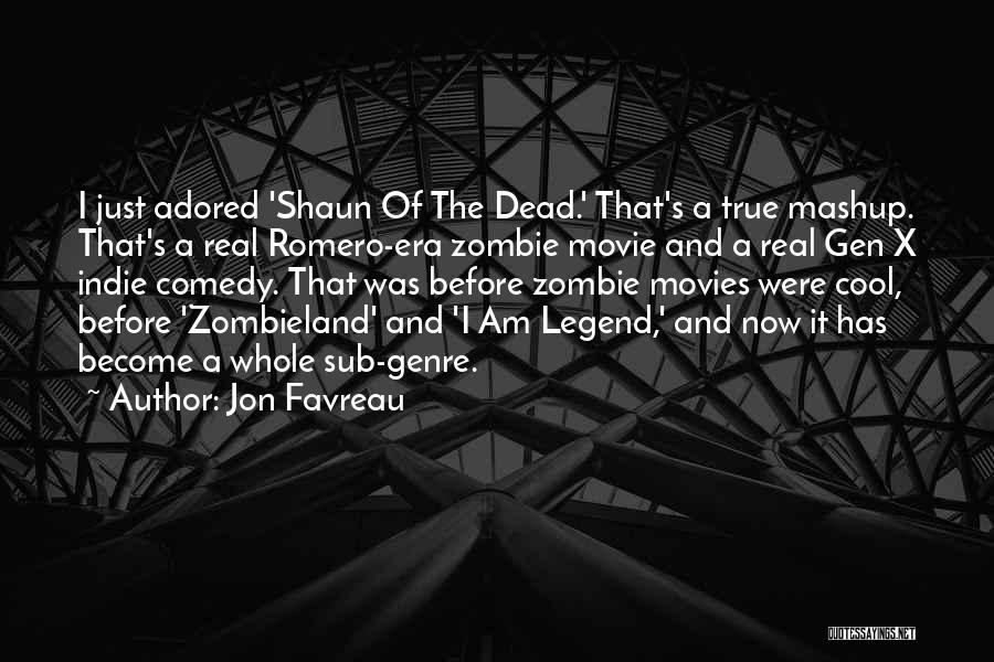 Jon Favreau Quotes: I Just Adored 'shaun Of The Dead.' That's A True Mashup. That's A Real Romero-era Zombie Movie And A Real