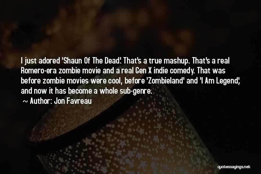 Jon Favreau Quotes: I Just Adored 'shaun Of The Dead.' That's A True Mashup. That's A Real Romero-era Zombie Movie And A Real