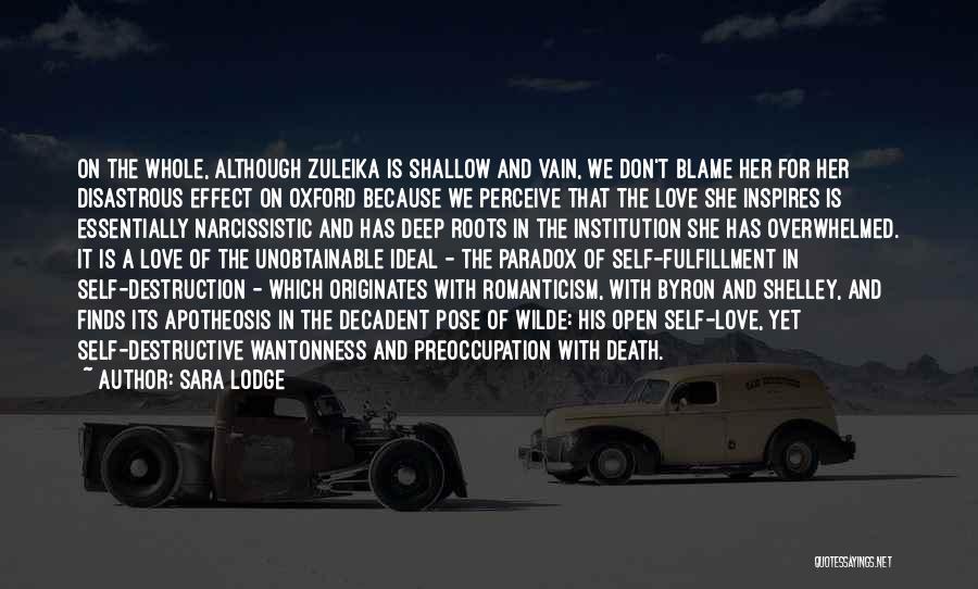 Sara Lodge Quotes: On The Whole, Although Zuleika Is Shallow And Vain, We Don't Blame Her For Her Disastrous Effect On Oxford Because