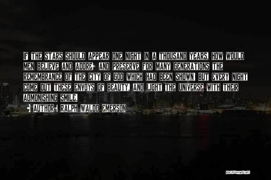 Ralph Waldo Emerson Quotes: If The Stars Should Appear One Night In A Thousand Years, How Would Men Believe And Adore; And Preserve For