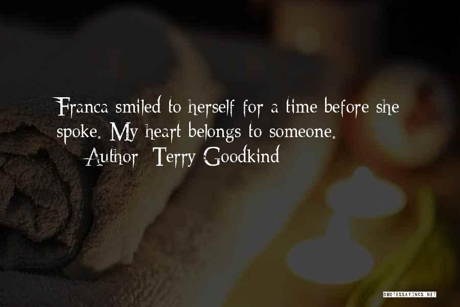 Terry Goodkind Quotes: Franca Smiled To Herself For A Time Before She Spoke. My Heart Belongs To Someone.