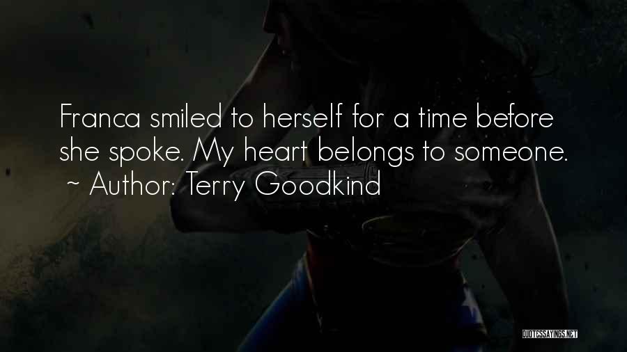 Terry Goodkind Quotes: Franca Smiled To Herself For A Time Before She Spoke. My Heart Belongs To Someone.