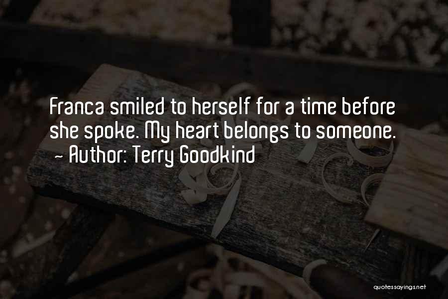 Terry Goodkind Quotes: Franca Smiled To Herself For A Time Before She Spoke. My Heart Belongs To Someone.