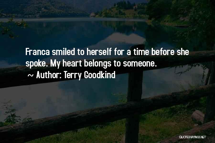 Terry Goodkind Quotes: Franca Smiled To Herself For A Time Before She Spoke. My Heart Belongs To Someone.