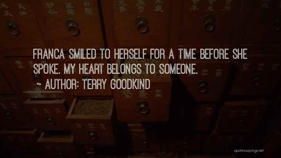 Terry Goodkind Quotes: Franca Smiled To Herself For A Time Before She Spoke. My Heart Belongs To Someone.