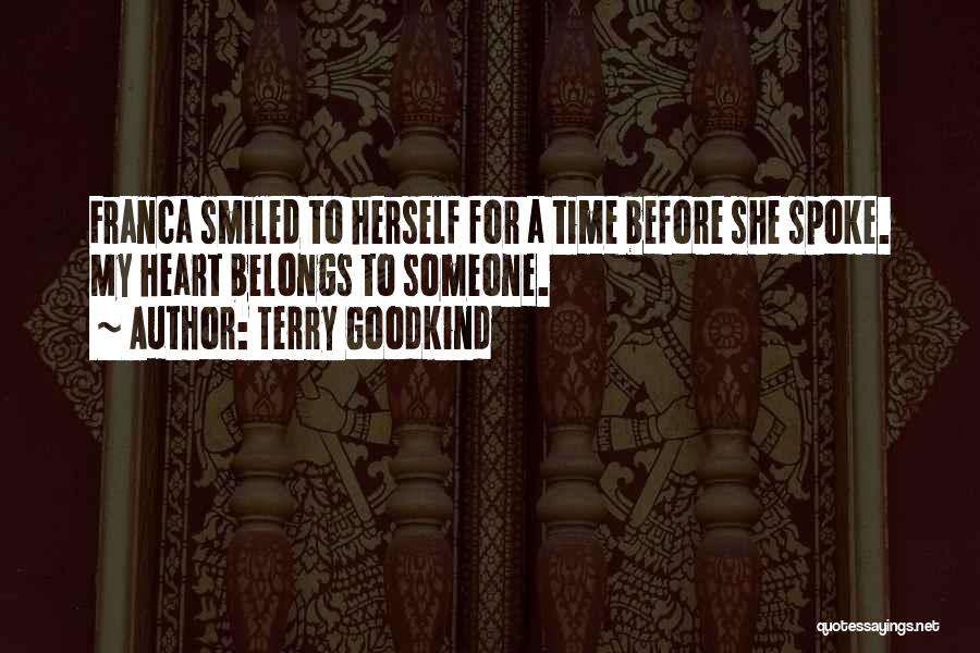 Terry Goodkind Quotes: Franca Smiled To Herself For A Time Before She Spoke. My Heart Belongs To Someone.