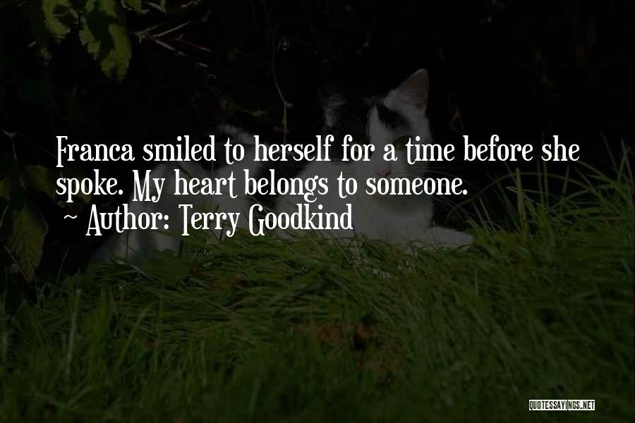 Terry Goodkind Quotes: Franca Smiled To Herself For A Time Before She Spoke. My Heart Belongs To Someone.