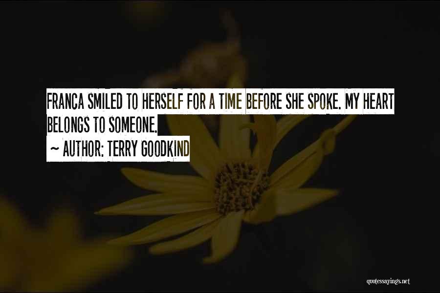 Terry Goodkind Quotes: Franca Smiled To Herself For A Time Before She Spoke. My Heart Belongs To Someone.