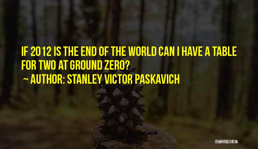 2012 End Of The World Quotes By Stanley Victor Paskavich