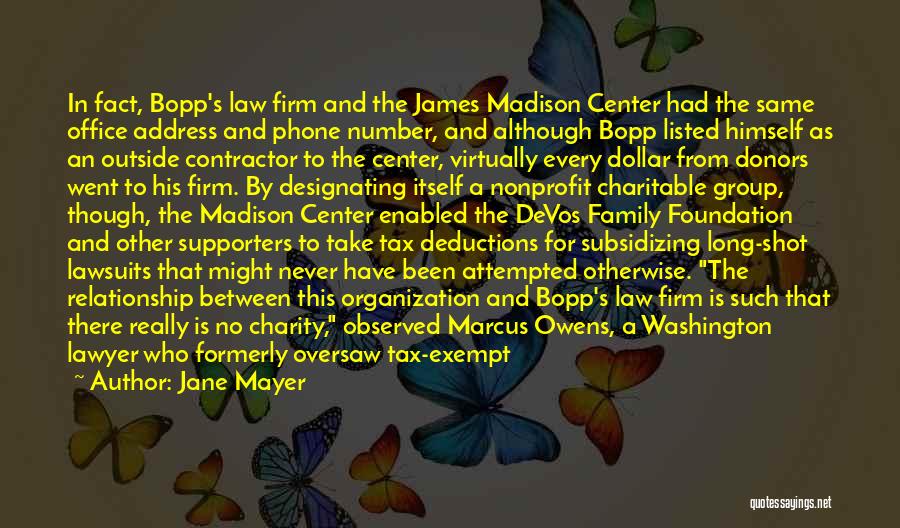 Jane Mayer Quotes: In Fact, Bopp's Law Firm And The James Madison Center Had The Same Office Address And Phone Number, And Although