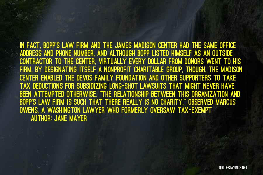 Jane Mayer Quotes: In Fact, Bopp's Law Firm And The James Madison Center Had The Same Office Address And Phone Number, And Although