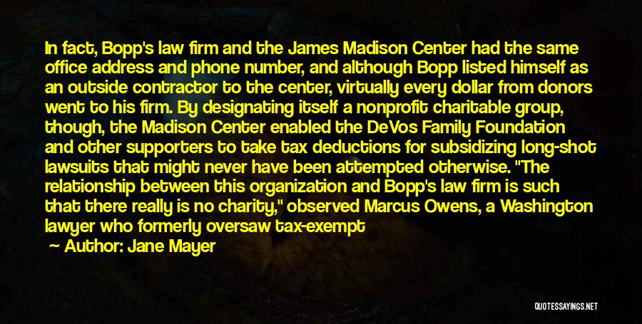 Jane Mayer Quotes: In Fact, Bopp's Law Firm And The James Madison Center Had The Same Office Address And Phone Number, And Although