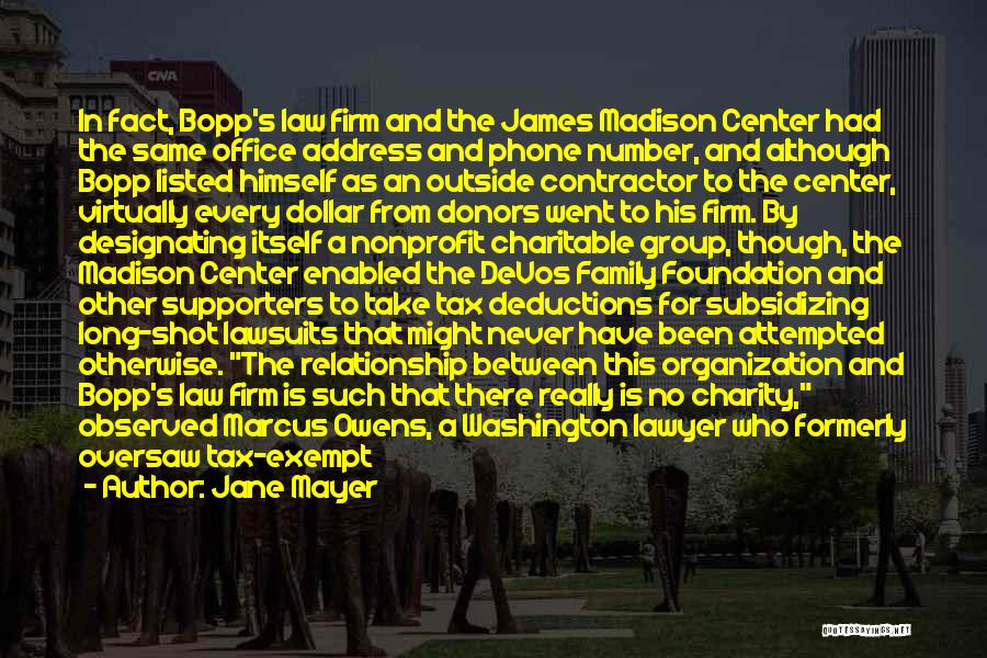 Jane Mayer Quotes: In Fact, Bopp's Law Firm And The James Madison Center Had The Same Office Address And Phone Number, And Although