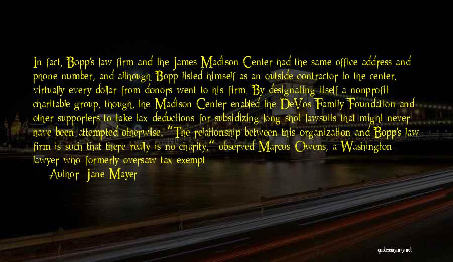 Jane Mayer Quotes: In Fact, Bopp's Law Firm And The James Madison Center Had The Same Office Address And Phone Number, And Although