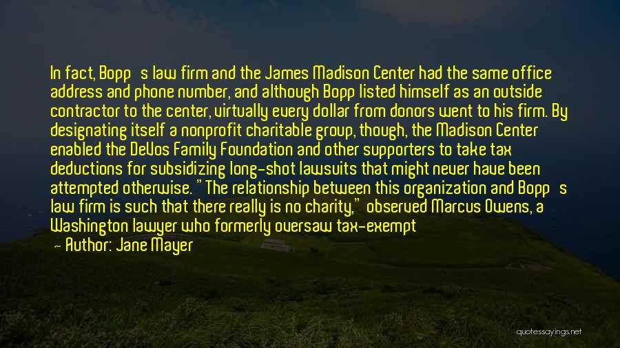 Jane Mayer Quotes: In Fact, Bopp's Law Firm And The James Madison Center Had The Same Office Address And Phone Number, And Although