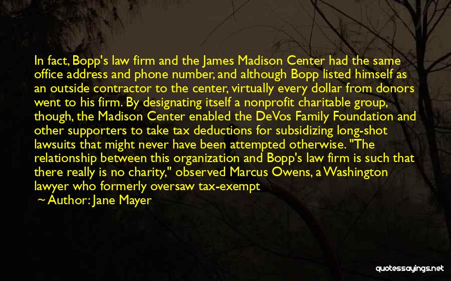 Jane Mayer Quotes: In Fact, Bopp's Law Firm And The James Madison Center Had The Same Office Address And Phone Number, And Although